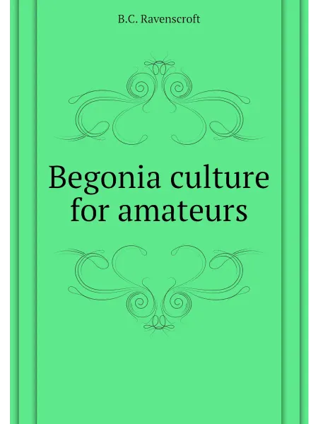 Книга по Требованию Begonia culture for amateurs