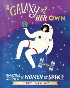 A Galaxy of Her Own. Amazing Stories of Women in Space / Книга на Английском | Jackson Libby