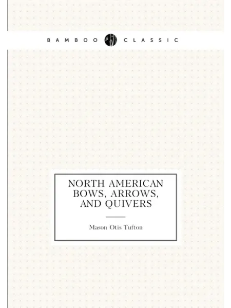 Нобель Пресс North American Bows, Arrows, and Quivers