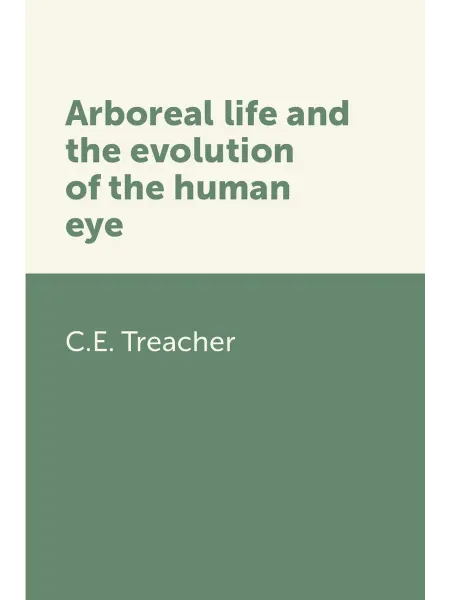 Книга по Требованию Arboreal life and the evolution of the human eye