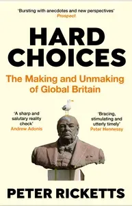 Hard Choices. The Making and Unmaking of Global Britain / Книга на Английском