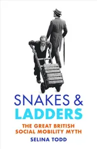 Snakes and Ladders. The great British social mobility myth / Книга на Английском | Todd Selina