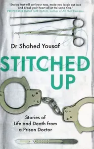 Stitched Up. Stories of life and death from a prison doctor / Книга на Английском