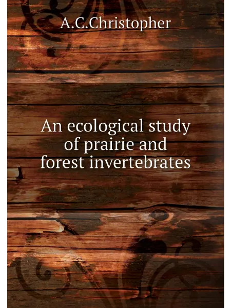 Книга по Требованию An ecological study of prairie and forest invertebrates