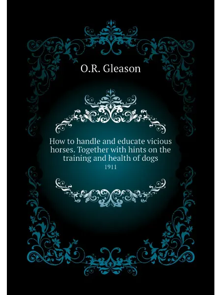Книга по Требованию How to handle and educate vicious horses. Together w