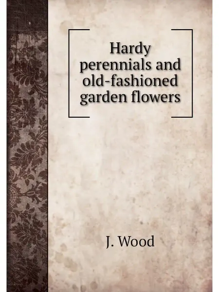 Книга по Требованию Hardy perennials and old-fashioned ga