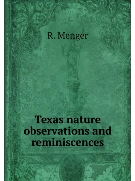 Книга по Требованию Texas nature observations and reminiscences