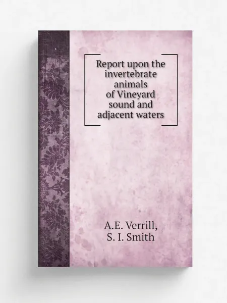 Книга по Требованию Report upon the invertebrate animals of Vineyard sound…