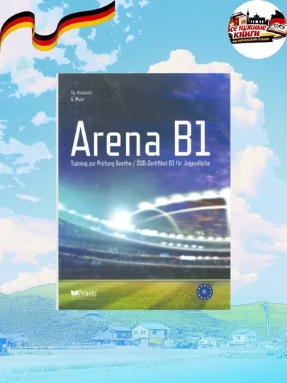 «Arena B1» — идеальная книга для подготовки к экзаменам Goethe и ÖSD!