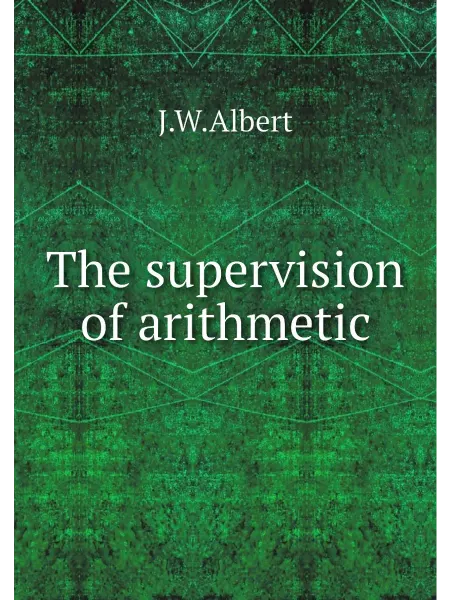 Книга по Требованию The supervision of arithmetic
