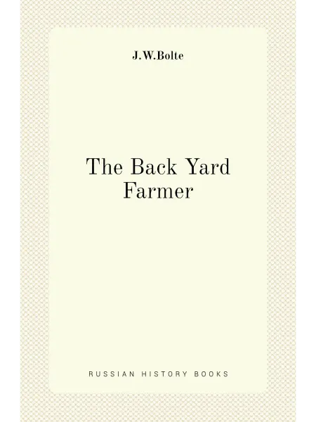Книга по Требованию The Back Yard Farmer