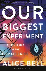 Our Biggest Experiment. A History of the Climate Crisis / Книга на Английском