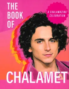 The Book of Chalamet. A Chalamazing (Unofficial) Celebration of Timothee / Книга на Английском