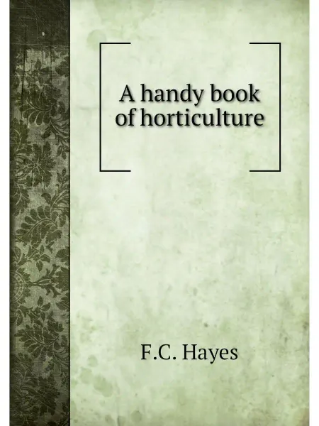 Книга по Требованию A handy book of horticulture