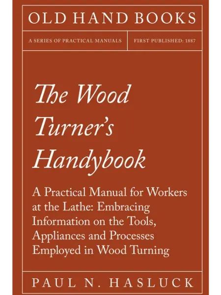 Old Hand Books The Wood Turner's Handybook - A Practical Manual for