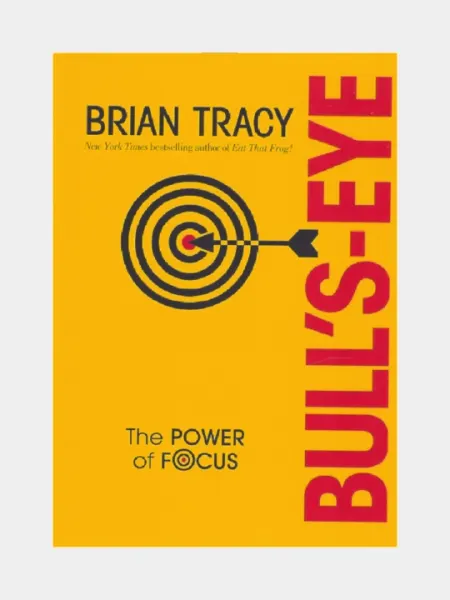 Bull's eye, the power of focus, Brian Tracy