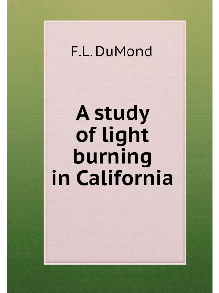 Книга по Требованию A study of light burning in California