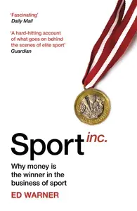Sport Inc. Why money is the winner in the business of sport / Книга на Английском | Warner Ed