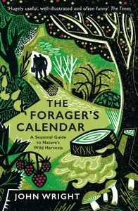 The Foragers Calendar. A Seasonal Guide to Natures Wild Harvests / Книга на Английском | Wright John