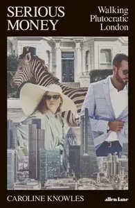 Serious Money. Walking Plutocratic London / Книга на Английском | Knowles Caroline