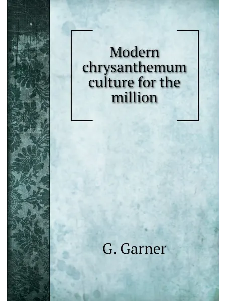 Книга по Требованию Modern chrysanthemum culture for the million