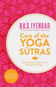 Core of the Yoga Sutras. The Definitive Guide to the Philosophy of Yoga / Книга на Английском | Iyengar B.K.S.