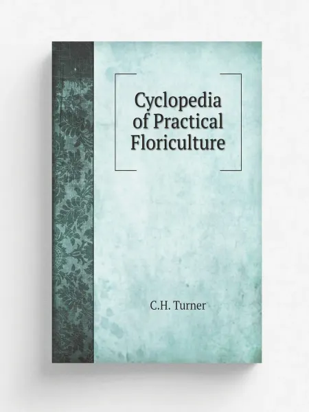 Книга по Требованию Cyclopedia of Practical Floriculture