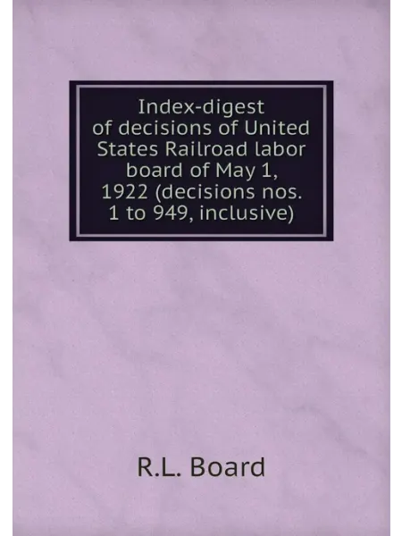 Книга по Требованию Index-digest of decisions of United States Railroad