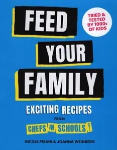 Feed Your Family. Exciting recipes from Chefs in Schools / Книга на Английском | Weinberg Joanna