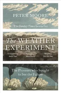 The Weather Experiment. The Pioneers who Sought to see the Future / Книга на Английском | Moore Peter