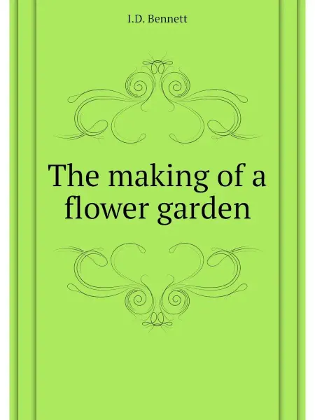 Книга по Требованию The making of a flower garden