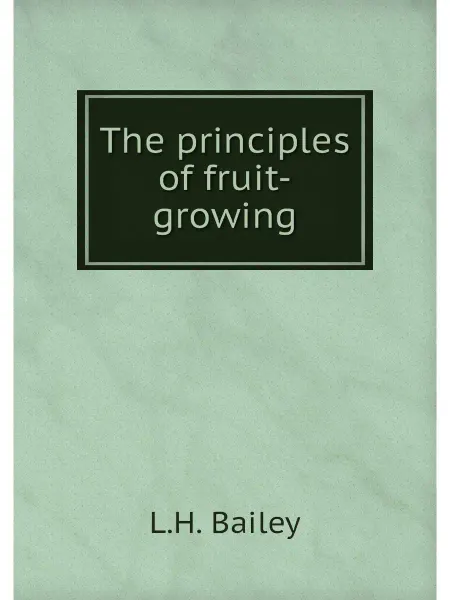 Книга по Требованию The principles of fruit-growing