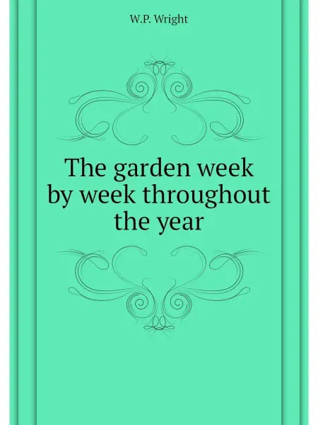 Книга по Требованию The garden week by week throughout th