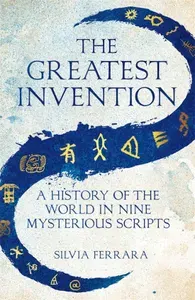The Greatest Invention. A History of the World in Nine Mysterious Scripts / Книга на Английском