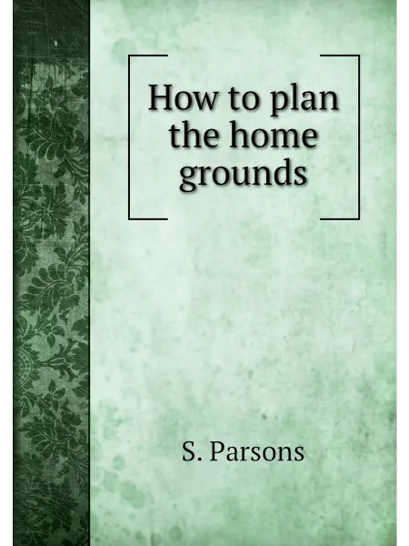 Книга по Требованию How to plan the home grounds