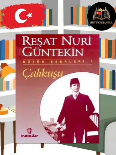 Чалыкушу — Решат Нури Гюнтекин. Известный роман о любви
