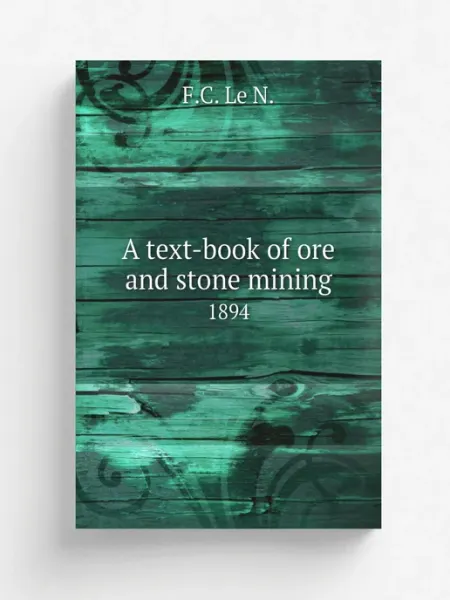 Книга по Требованию A text-book of ore and stone mining. 1894