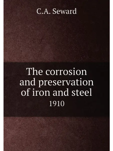 Книга по Требованию The corrosion and preservation of iron and steel. 1910