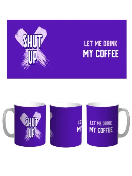 Каждому Своё Юмор Кружка Позвольте Мне Выпить Мой Кофе Shut Up Юмор