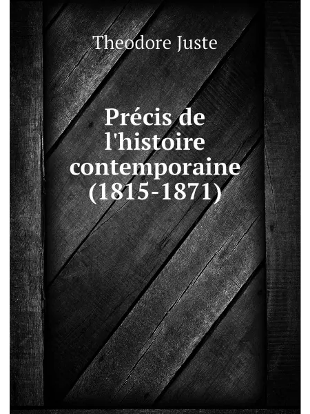 Нобель Пресс Précis de l'histoire contemporaine (1815-1871)