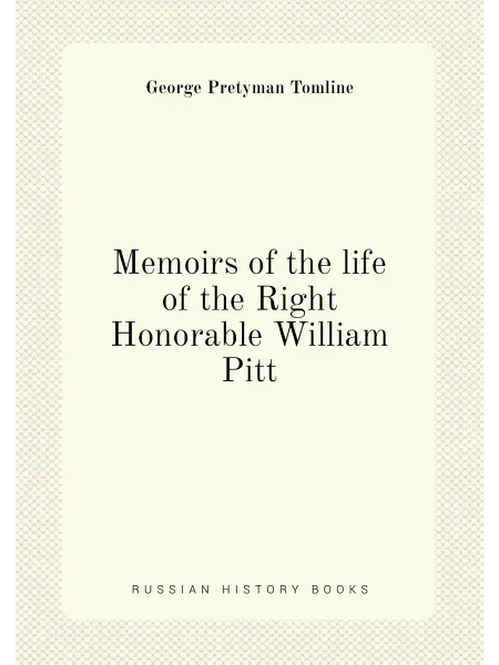 Нобель Пресс Memoirs of the life of the Right Honorable William Pitt