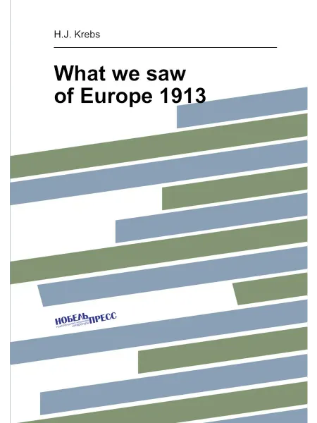 Нобель Пресс What we saw of Europe 1913