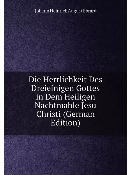 Нобель Пресс Die Herrlichkeit Des Dreieinigen Gottes in Dem Heili