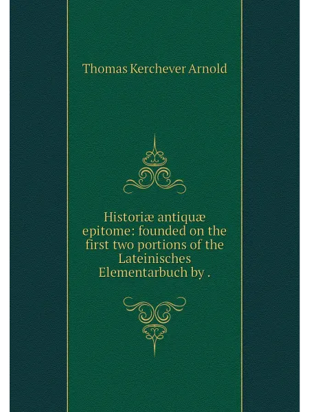 Нобель Пресс Historiæ antiquæ epitome founded on the first two p