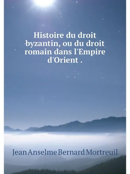 Нобель Пресс Histoire du droit byzantin, ou du dro