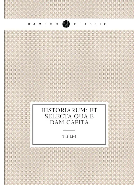 Нобель Пресс Historiarum et selecta qua︠e︡dam capita