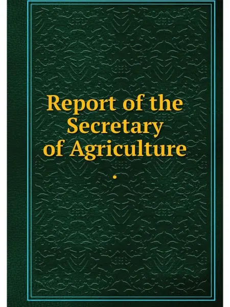 Нобель Пресс Report of the Secretary of Agriculture