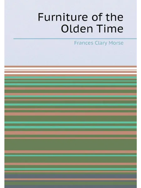 Нобель Пресс Furniture of the Olden Time