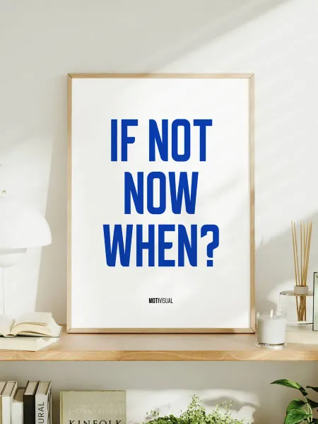 Мотивационный постер с надписью "If Not Now, When?"